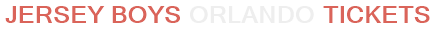 Jersey Boys Orlando Tickets